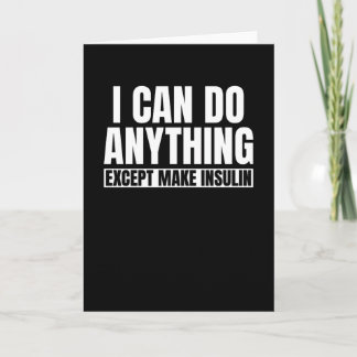 I Can Do Anything Except Make Insulin Card