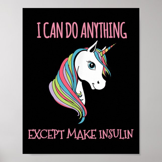 I Can Do Anything Except Make Insulin Cute Unicorn Poster (Front)