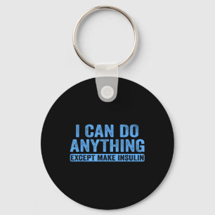 I Can Do Anything Except Make Insulin Diabetes Awa Keychain