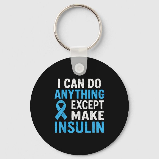 I Can Do Anything Except Make Insulin Diabetes Awa Keychain (Front)