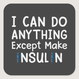 I can do anything except make insulin Diabetes Square Sticker