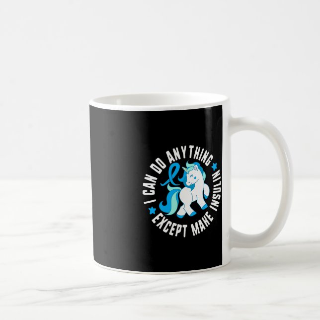 I Can Do Anything Except Make Insulin Diabetes T1  Coffee Mug (Right)