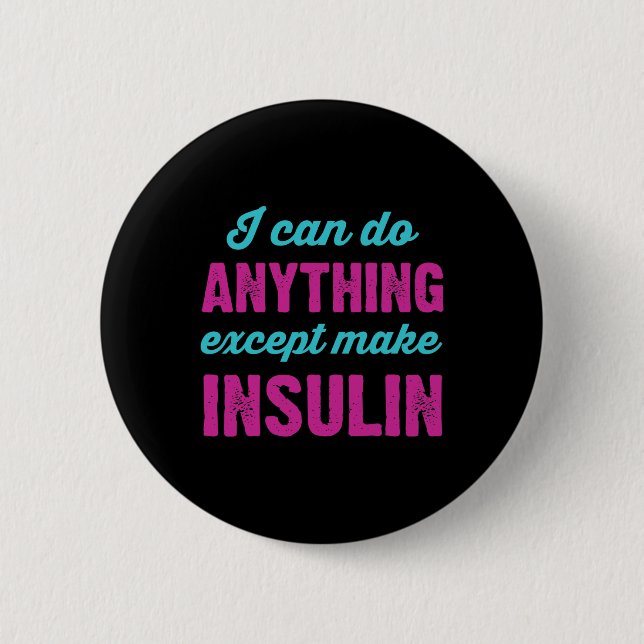 I Can Do Anything Except Make Insulin Fun Diabetes Button (Front)