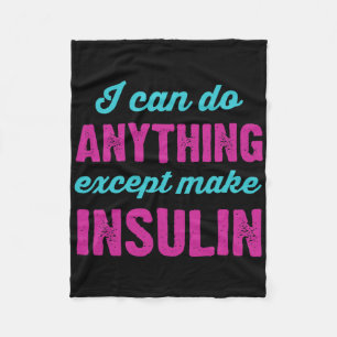 I Can Do Anything Except Make Insulin Fun Diabetes Fleece Blanket