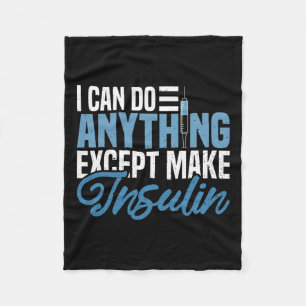 I Can Do Anything Except Make Insulin Fun Diabetic Fleece Blanket
