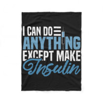I Can Do Anything Except Make Insulin Fun Diabetic Fleece Blanket