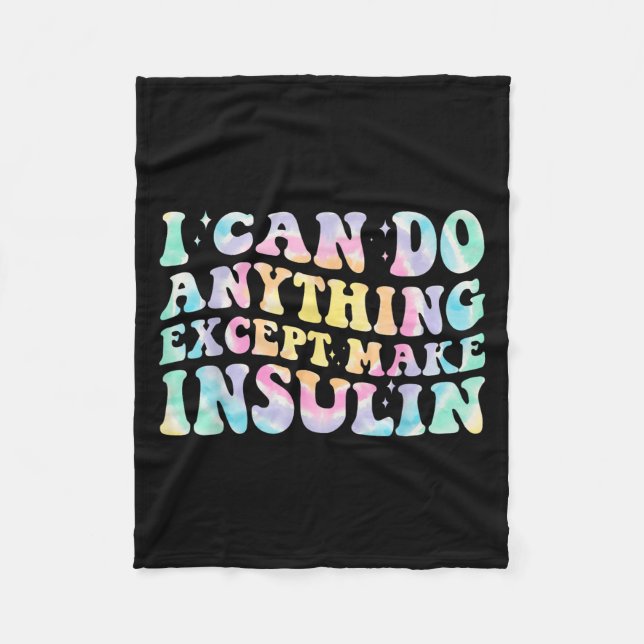 I Can Do Anything Except Make Insulin Groovy Tie D Fleece Blanket (Front)