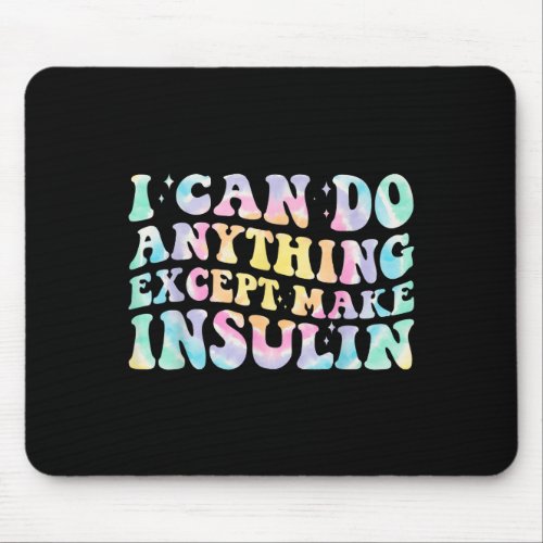I Can Do Anything Except Make Insulin Groovy Tie D Mouse Pad