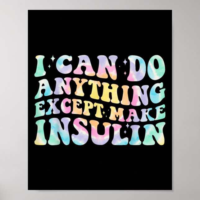 I Can Do Anything Except Make Insulin Groovy Tie D Poster (Front)