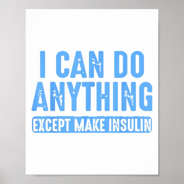 I Can Do Anything Except Make Insulin  Poster (Front)
