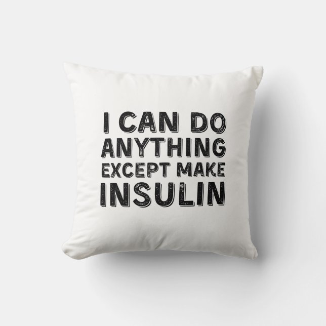 I Can Do Anything Except Make Insulin Throw Pillow (Front)