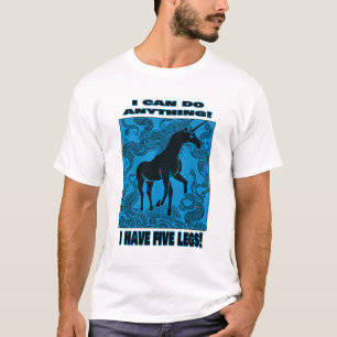 I Can Do Anything! I Have Five Legs! T-Shirt