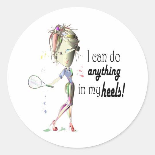 I can do anything in my heels! digital art classic round sticker