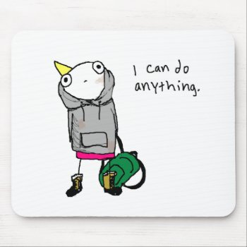 I Can Do Anything. Mouse Pad by ickybana5 at Zazzle