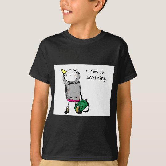 I can do anything. T-Shirt