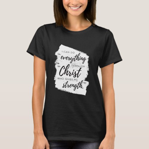 I Can Do Everything Through Christ Christian Abstr T_Shirt