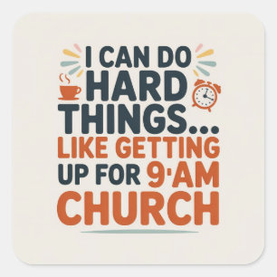 I Can Do Hard Things, Like Being at Church at 9 AM Square Sticker