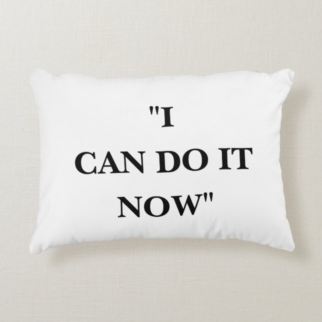 I CAN DO IT NOW ACCENT PILLOW (Front)