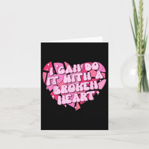 I Can Do It With A Broken Heart Card