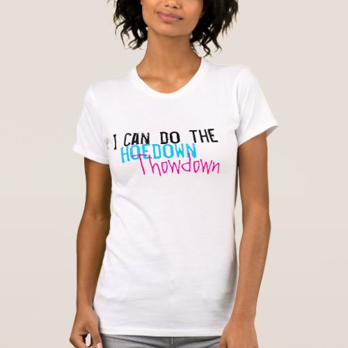 I can do the Hoedown Throwdown T_Shirt