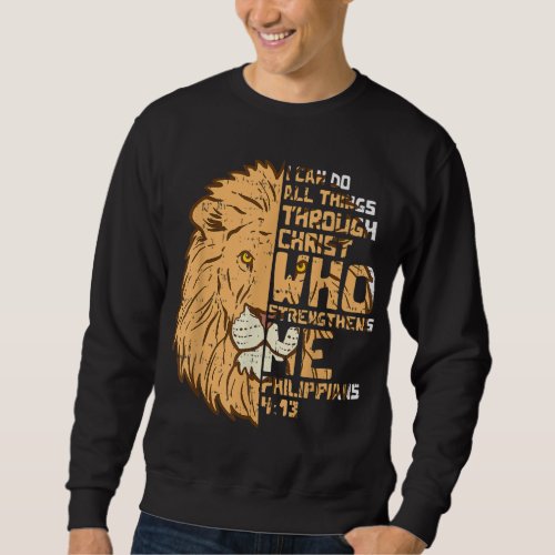 I Can Do Things Through Christ Lion Philippians 41 Sweatshirt