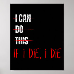 I Can Do This If I Die I Die Funny Fitness Workout Poster