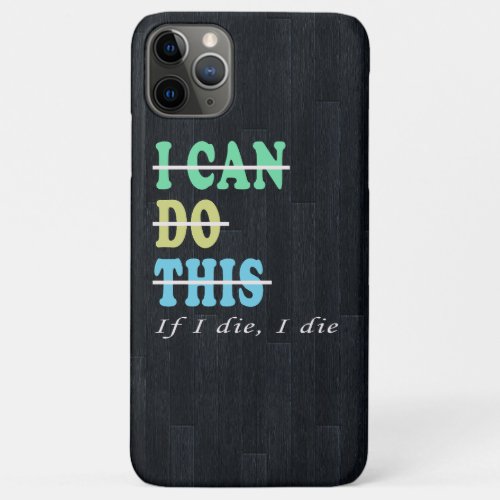 I Can Do This If I Die I Die Funny Workout Gym iPhone 11 Pro Max Case