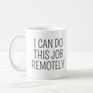 I Can Do This Job Remotely Funny Return To Work Coffee Mug