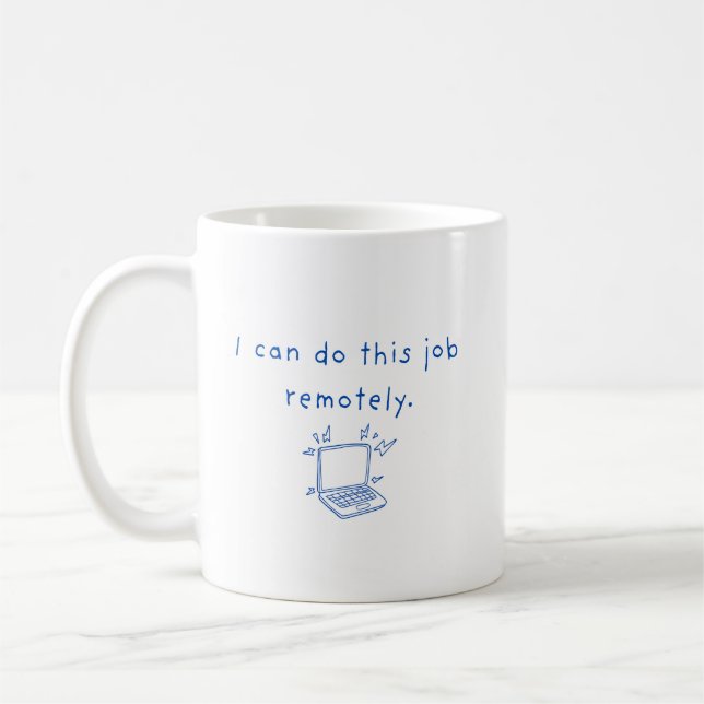 I Can do This Job Remotely Mug