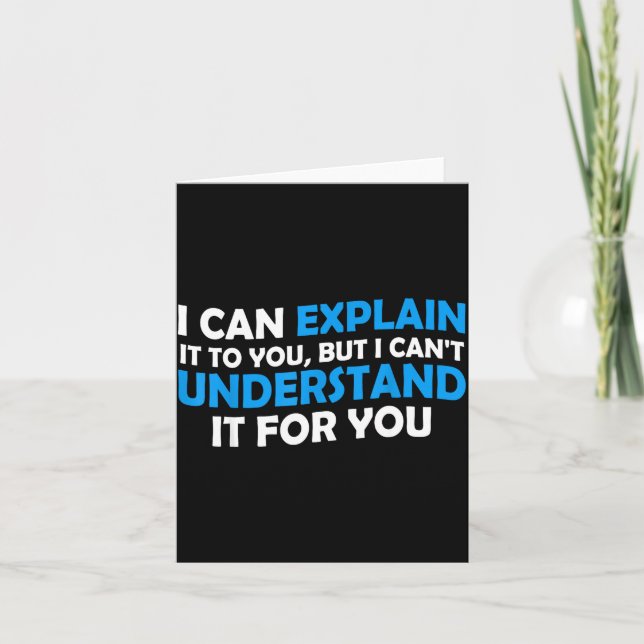 I Can Explain It To You But I Cant Understand - Fu Card (Front)