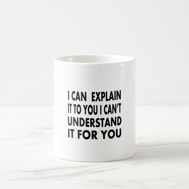 I can explain it to you but I can't understand it Coffee Mug (Center)