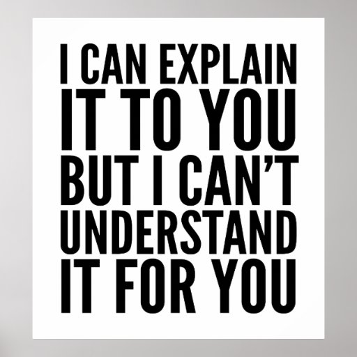 i_can_explain_it_to_you_but_i_cant_understand_poster-ra3344f12e9b14350b28f02c287f665d1_jhrmm_8byvr_512.jpg
