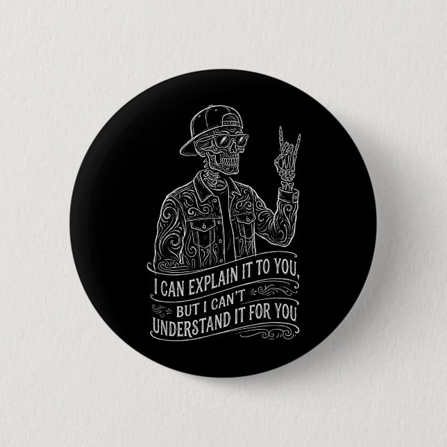 I Can Explain It to You Skeleton Funny Saying Gag Button (Front)