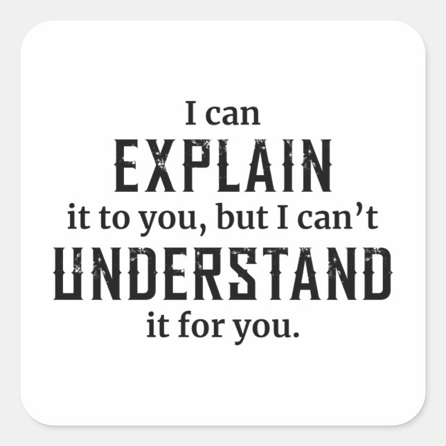 I Can Explain It To You Square Sticker (Front)