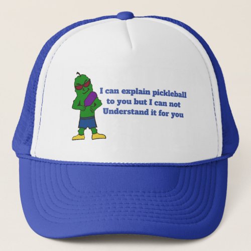 I can explain pickleball to you  trucker hat