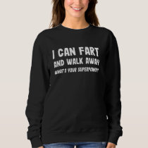 I Can Fart And Walk Away What's Your Superpower Fu Sweatshirt