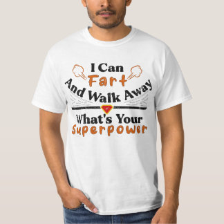I Can Fart and Walk Away What's Your Superpower  T-Shirt