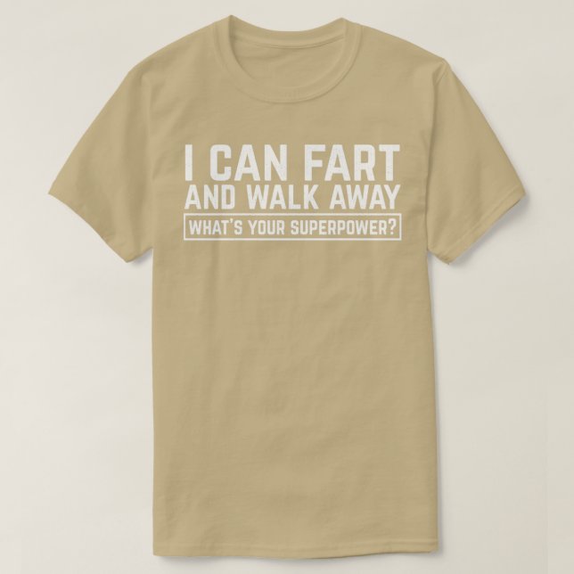 I Can Fart And Walk Away Whats Your Superpower T-Shirt (Design Front)