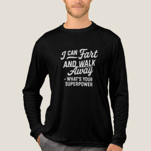 I can fart and walk away what's your superpT-Shirt Tri-Blend Shirt