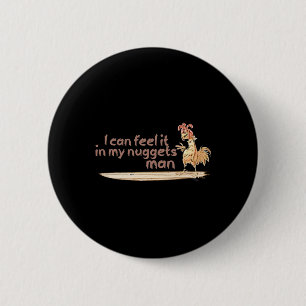 I Can Feel It In My Nuggets Man Surfing Chicken Button