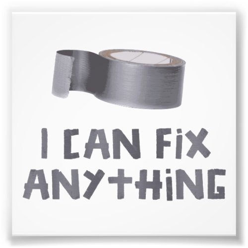 I Can Fix Anything with Duct Tape Photo Print