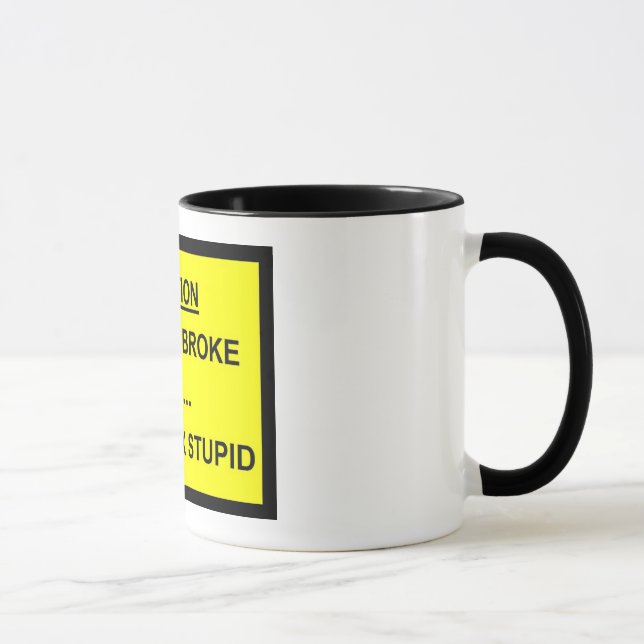 I can fix broke but I can't fix stupid Mug (Right)