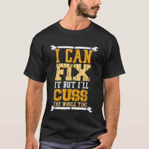 I Can Fix It But I Will Cuss The Whole Time Cry T-Shirt