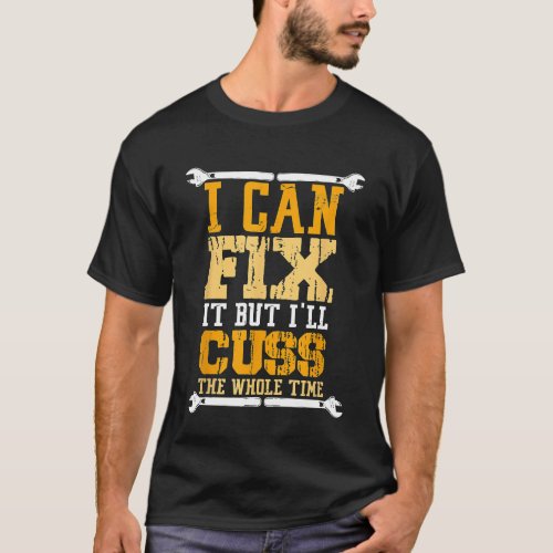 I Can Fix It But I Will Cuss The Whole Time Cry T_Shirt