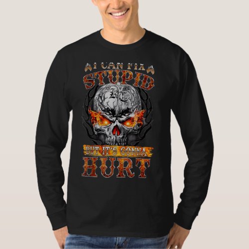 I_Can_Fix Stupid But Its Gonna Hurt Funny Skull S T_Shirt
