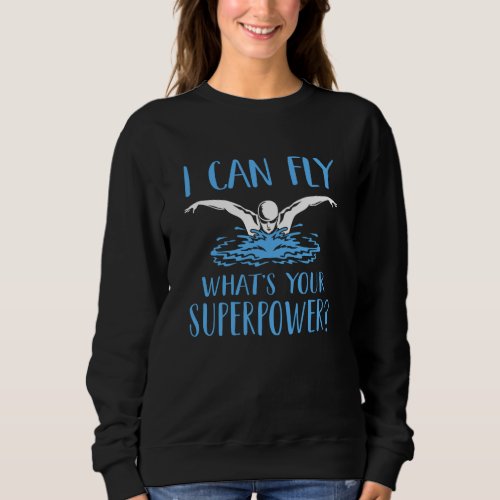 I can fly whats your superpower Funny Swimmer meme Sweatshirt