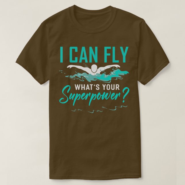 I can fly whats your superpower swimmer  Swimming  T-Shirt (Design Front)