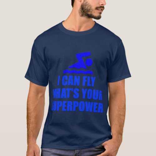 i can fly whats your superpower T_Shirt