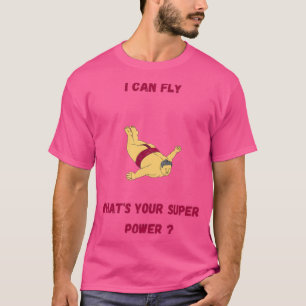 I can fly whatx27s your super power T-Shirt
