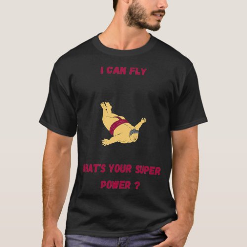 I can fly whatx27s your super power T_Shirt